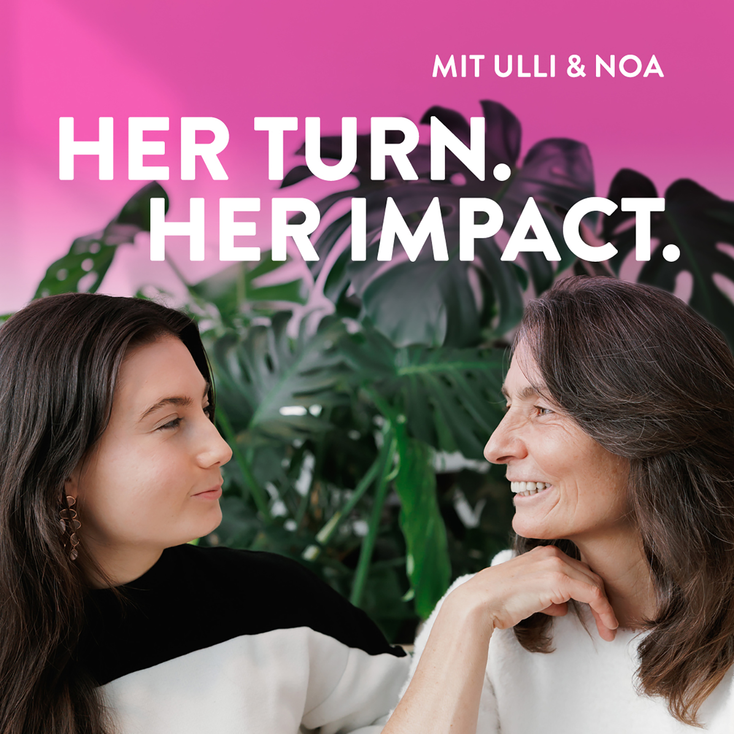 Her Turn Her Impact Podcast mit Ulli und Noa, Folge 4